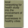 Local networking for health study into the involvement of private businesses in healthy cities door E.D. Kolthof