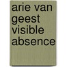 Arie van Geest Visible Absence door Onbekend