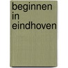 Beginnen in eindhoven door Puyenbroek