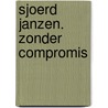 Sjoerd Janzen. Zonder compromis door S. van den Berg