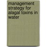 Management Strategy for Alagal Toxins in Water door Onbekend