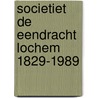 Societiet de eendracht lochem 1829-1989 by Hoorn
