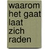 Waarom het gaat laat zich raden