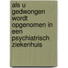 Als u gedwongen wordt opgenomen in een psychiatrisch ziekenhuis door F. Bos