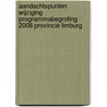 Aandachtspunten wijziging programmabegroting 2008 Provincie Limburg door Zuidelijke Rekenkamer