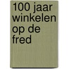 100 Jaar winkelen op de Fred by K. Wagemans