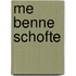 Me benne schofte