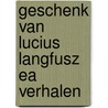 Geschenk van lucius langfusz ea verhalen by Otto Teller