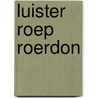 Luister roep roerdon door Welling