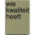Wie kwaliteit heeft