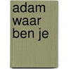 Adam waar ben je door Hans Bouma