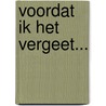 Voordat ik het vergeet... door I. van den Akker