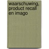 Waarschuwing, product recall en imago door I. van den Akker