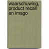 Waarschuwing, product recall en imago by I. van den Akker