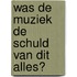 Was de muziek de schuld van dit alles?