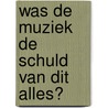 Was de muziek de schuld van dit alles? by r. Essink-van der Wijk