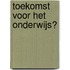 Toekomst voor het Onderwijs?
