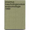 Erasmus nascholingscursus endocrinologie 1990 door Onbekend