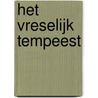 Het vreselijk tempeest door J.T. Bremer