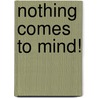 Nothing comes to mind! door M.H. Aarts
