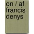 On / Af Francis Denys
