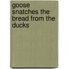 Goose snatches the bread from the ducks by Unknown