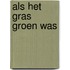 Als het gras groen was