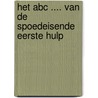 Het ABC .... van de Spoedeisende Eerste Hulp door P. Spek