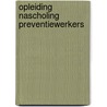Opleiding nascholing preventiewerkers by Schmitz