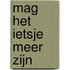 Mag het ietsje meer zijn