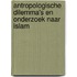 Antropologische dilemma's en onderzoek naar islam