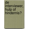 De interviewer, hulp of hindernis? by J. van der Zouwen
