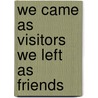 We came as visitors we left as friends door M. Geldik