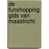 De funshopping gids van Maastricht door Onbekend