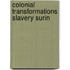 Colonial transformations slavery surin