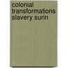 Colonial transformations slavery surin by Heilbron