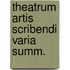 Theatrum artis scribendi varia summ.