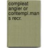 Compleat angler or contempl.man s recr.