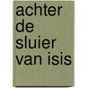 Achter de sluier van Isis door T. Jansen