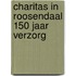 Charitas in roosendaal 150 jaar verzorg