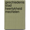 Geschiedenis stad heerlykheid mechelen door Martin David