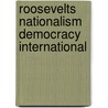 Roosevelts nationalism democracy international by Unknown