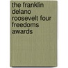 The Franklin Delano Roosevelt Four Freedoms Awards door W.J. van den Heuvel