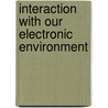 Interaction with our electronic environment by B. Bongers
