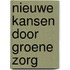 Nieuwe kansen door groene zorg