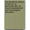 The beneficial effects of fish oil, in particular DHA, on neural development and neurological disorders door Onbekend