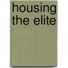 Housing the Elite by Unknown