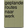 Geplande routes naar werk by A. Gruisen