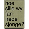 Hoe sille wy fan frede sjonge? door Onbekend
