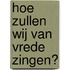 Hoe zullen wij van vrede zingen?